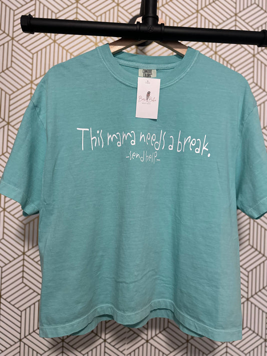 "Mama Needs a Break" - not so- Cropped Tee