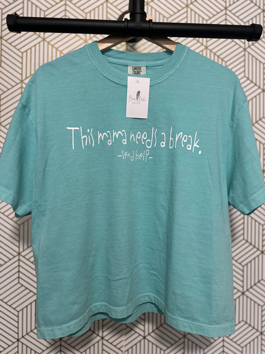 "Mama Needs a Break" - not so- Cropped Tee